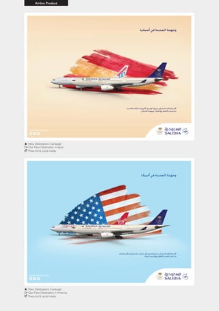 Airline Product
New Destinations Campaign
New Destinations Campaign
Our New Destination in America
Press Ad & social media
Press Ad & social media
Our New Destination in Spain
 
