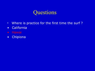 Questions Where is practice for the first time the surf ? California Hawai Chipiona 