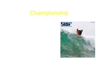 Championship ASP World Tour, the world championship of surf of the ASP is an annual event in which surfers male and female struggling to be the best in the world.  The first world championship of surf was held near Sydney, Australia, in 1964  .  The second championship[1 was organized in Punta Rocas, Peru to the next year, being the champion el peruano Felipe Pomar.  