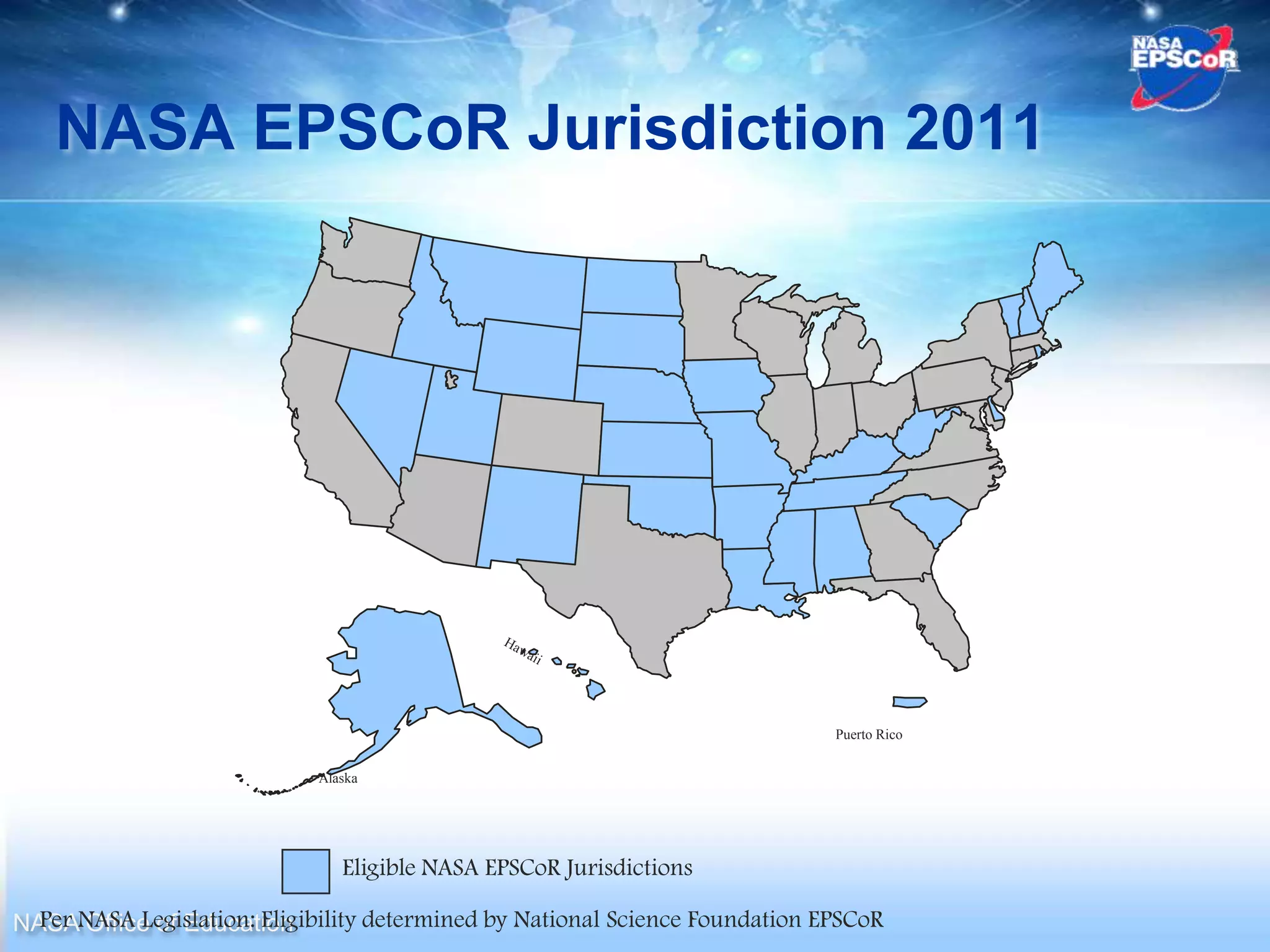 NASA EPSCoR Jurisdiction 2011




                                                                             Puerto Rico


                            Alaska




                               Eligible NASA EPSCoR Jurisdictions

NASANASA Legislation: Eligibility determined by National Science Foundation EPSCoR
  Per Office of Education
 