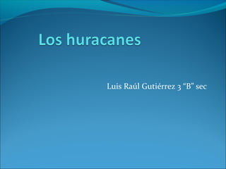 Luis Raúl Gutiérrez 3 “B” sec
 