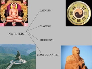 NO THEIST JAINISM TAOISM BUDHISM CONFUCIANISM 