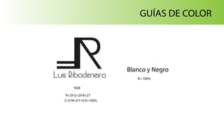 Luis Ribadeneira
GUÍAS DE COLOR
Blanco y Negro
K= 100%
RGB
R=29 G=29 B=27
C=0 M=0 Y=0 K=100%
 