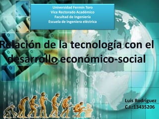 Universidad Fermín Toro
 Vice Rectorado Académico
   Facultad de Ingeniería
Escuela de ingeniera eléctrica




                                 Luis Rodríguez
                                 C.I.:13435206
 