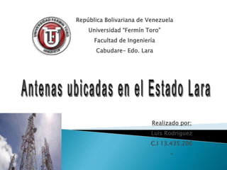 Realizado por:
Luis Rodriguez
C.I 13.435.206
-
República Bolivariana de Venezuela
Universidad “Fermín Toro”
Facultad de Ingeniería
Cabudare- Edo. Lara
 