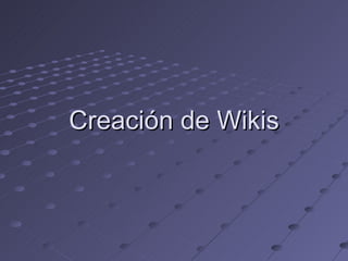 Creación de Wikis 