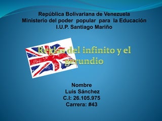 República Bolivariana de Venezuela
Ministerio del poder popular para la Educación
I.U.P. Santiago Mariño
Nombre
Luis Sánchez
C.I: 26.105.975
Carrera: #43
 