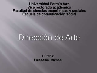 Universidad Fermín toro 
Vice rectorado académico 
Facultad de ciencias económicas y sociales 
Escuela de comunicación social 
Alumna: 
Luissenia Ramos 
 