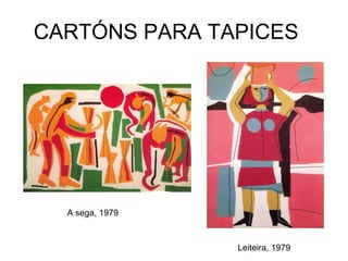 CARTÓNS PARA TAPICES Leiteira, 1979 A sega, 1979 