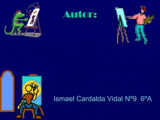 Autor:




Ismael Cardalda Vidal Nº9 6ºA
 