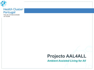 Projecto AAL4ALL
Ambient Assisted Living for All
 