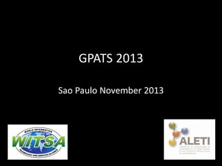 GPATS 2013
Sao Paulo November 2013

 