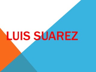 LUIS SUAREZ 
 