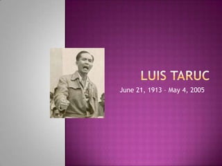 Luis taruc June 21, 1913 – May 4, 2005 