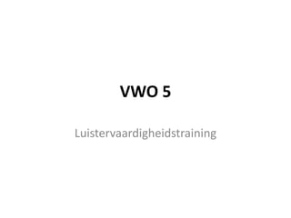 VWO 5 Luistervaardigheidstraining 