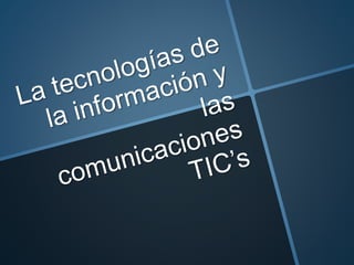 TIC's