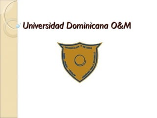 Universidad Dominicana O&M
 