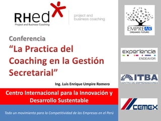 Ing. Luis Enrique Umpire Romero

Centro Internacional para la Innovación y
         Desarrollo Sustentable
Todo un movimiento para la Competitividad de las Empresas en el Perú
 