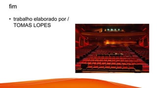 fim
• trabalho elaborado por /
TOMAS LOPES
 