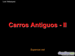 Luis Velazquez

Carros Antiguos - II

Supercar.net

 