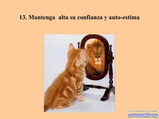 13. Mantenga alta su confianza y auto-estima
 