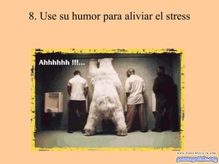 8. Use su humor para aliviar el stress
 