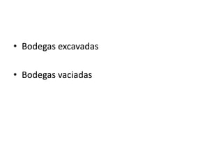 • Bodegas excavadas
• Bodegas vaciadas
 