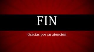 FIN
Gracias por su atención
 