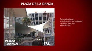 PLAZA DE LA DANZA
Escenario abierto,
acondicionado con graderías
metálicas para 400
espectadores
 