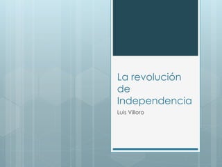 La revolución
de
Independencia
Luis Villoro
 