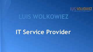 LUIS WOLKOWIEZ
IT Service Provider
 