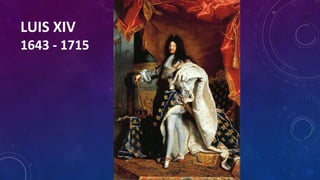 LUIS XIV
1643 - 1715
 