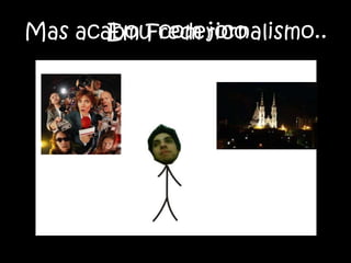 Mas acabou com jornalismo..Em Frederico