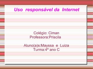Uso responsável da Internet - Luiza e Mayssa - 4º C