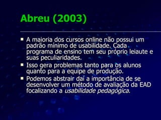 Kukulska-Hulme e  Shields (2004) Open University.  Mostram que há 4 camadas na compreensão do conceito de  usabilidade pedagógica :  a camada contextual,  a acadêmica,  a geral e  a técnica. 