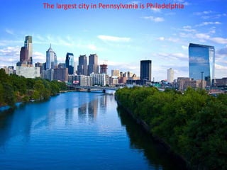 The largest city in Pennsylvania is Philadelphia
 