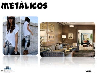 metálicos




            Luiza
 