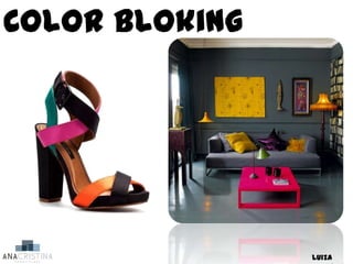 Color bloking




                Luiza
 