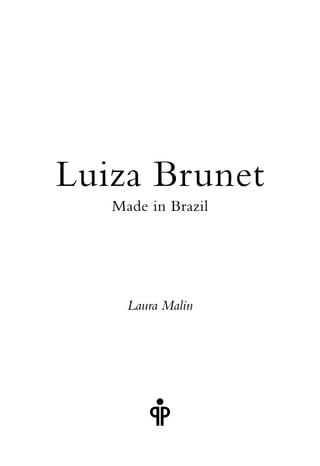 Luiza Brunet
Made in Brazil

Laura Malin

 