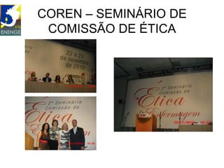 COREN – SEMINÁRIO DE
 COMISSÃO DE ÉTICA
 