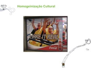 Homogeinização Cultural 