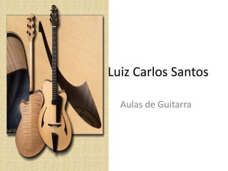 Luiz Carlos Santos

  Aulas de Guitarra
 