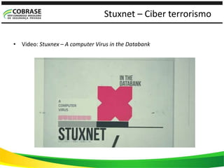 Stuxnet – Ciber terrorismo
• Video: Stuxnex – A computer Virus in the Databank
 