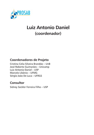 Luiz Antonio Daniel
(coordenador)
Coordenadores de Projeto
Cristina Celia Silveira Brandão – UnB
José Roberto Guimarães – Unicamp
Luiz Antonio Daniel – USP
Marcelo Libânio – UFMG
Sérgio João De Luca – UFRGS
Consultor
Sidney Seckler Ferreira Filho – USP
 