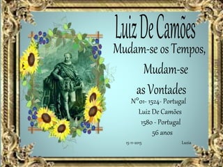 N°01- 1524- Portugal
Luiz De Camões
1580 - Portugal
56 anos
Luzia15-11-2015
 