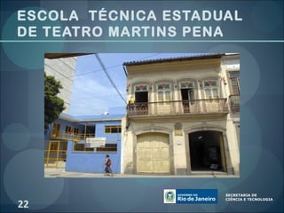 ESCOLA TÉCNICA ESTADUAL
DE TEATRO MARTINS PENA




22
 