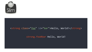 strong.foo#bar Hello, World!
<strong class="foo" id="bar">Hello, World!</strong>
 