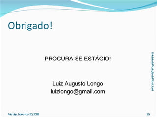 Obrigado! PROCURA-SE ESTÁGIO! Luiz Augusto Longo [email_address] 