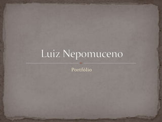 Portfólio Luiz Nepomuceno 