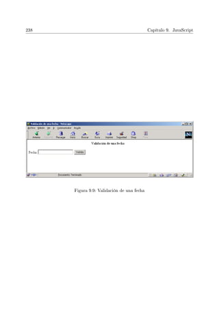 238 Capítulo 9. JavaScript
Figura 9.9: Validación de una fecha
 